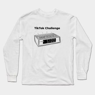 TikTok Challenge Is Waking Up On Time Long Sleeve T-Shirt